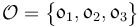 \mathcal {O} = \begin{Bmatrix} \mathfrak {0}_1, \mathfrak {0}_2, \mathfrak {0}_3\end{Bmatrix}