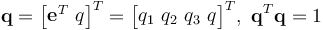 \textbf{q} =\begin{bmatrix} \textbf{e}^T \ q  \end{bmatrix}^T =  \begin{bmatrix} q_1\ q_2 \ q_3\ q\end{bmatrix}^T, \  \textbf{q}^T \textbf{q} = 1