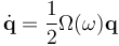 \dot \textbf{q} = \frac{1}{2} \Omega ( \omega ) \textbf{q}