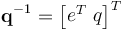 \textbf{q}^{-1} = \begin{bmatrix}−e^T \ q\end{bmatrix}^T