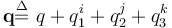 \textbf{q}\overset{\Delta}{=} \ q + q_1^i + q_2^j + q_3^k